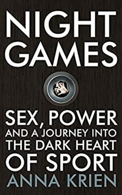 Night Games: Sex, Macht Und Eine Reise Ins Dunkle Herz Von Spo
