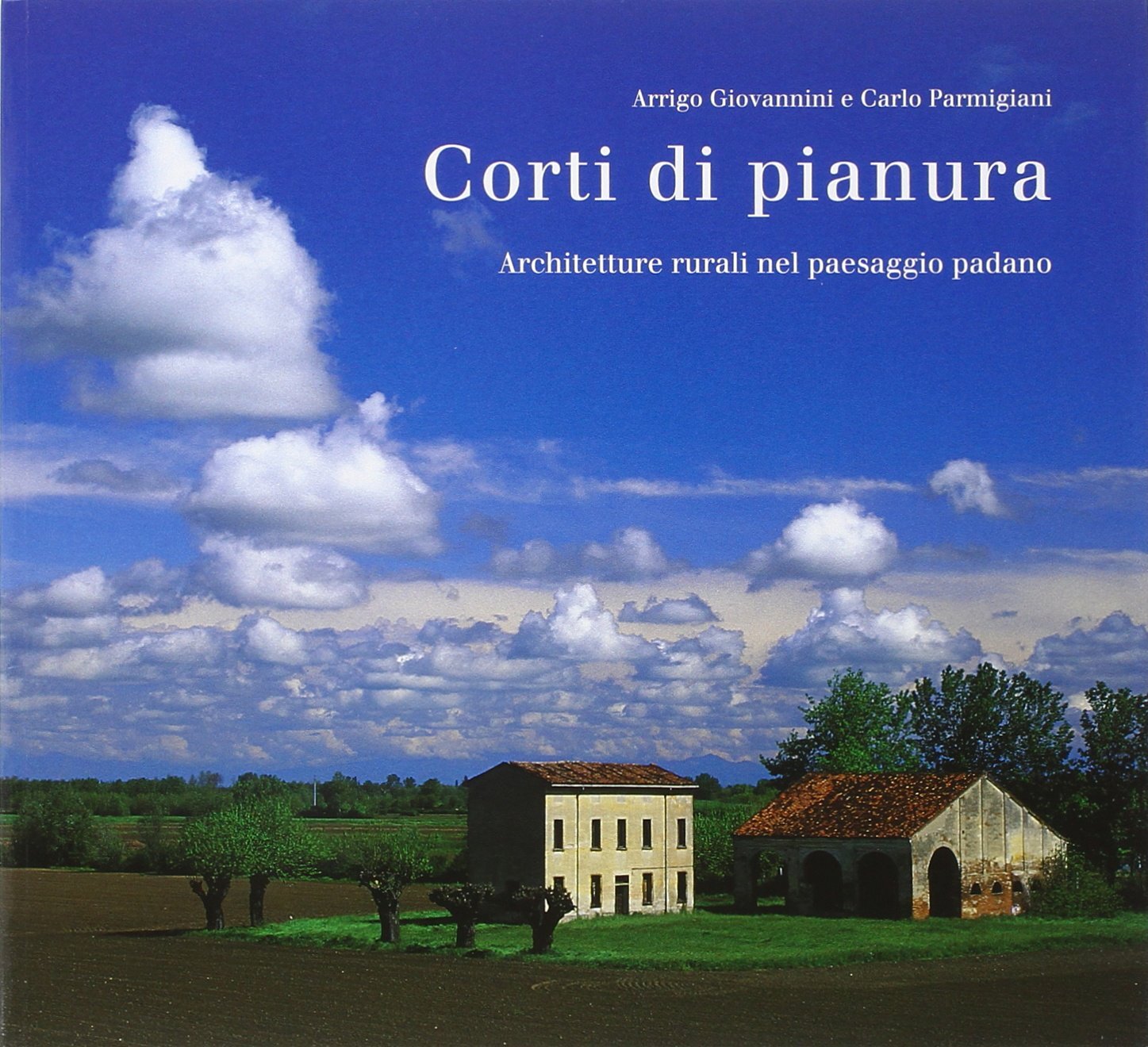 Libri Arrigo Giovannini / Carlo Parmigiani - Corti Di Pianura. Architetture Rura