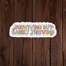 Mental health awareness sticker vinyl decal surviving but barely thriving