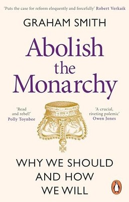 Abolish the Monarchy: Why we should a..., Smith, Graham