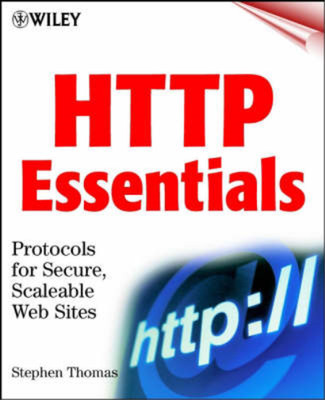 HTTP Essentials: Protocols for Secure, Scaleable Web Sites, Stephen A. Thomas, U