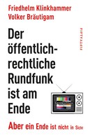 Der öFfentlich-Rechtliche Rundfunk Ist Am Ende Aber Ein Ende Ist Nicht In Sicht