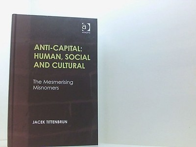 Anti-Capital: Human, Social and Cultural: The Mesmerising Misnomers Tittenbrun,
