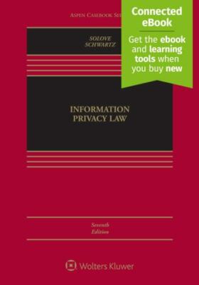 Information Privacy Law [Connected eBook] (Aspen Casebook) by Daniel J. Solove,
