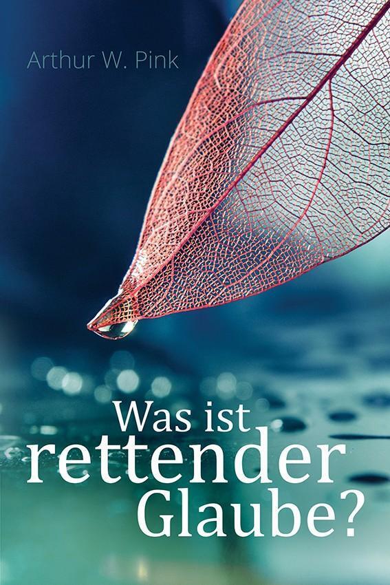 Thumbnail - Was Ist Rettender Glaube? | Arthur W Pink | Taschenbuch | Deutsch |