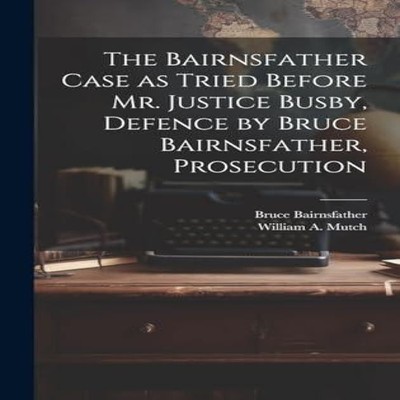 The Bairnsfather Case as Tried Before Mr. Justice Busby Defence b