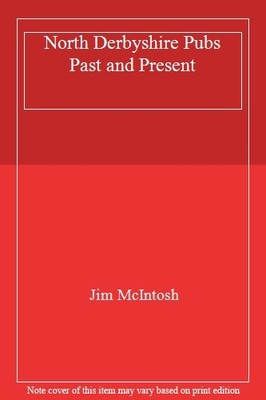 North Derbyshire Pubs Past and Present,Jim McIntosh