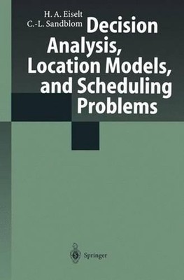 Decision Analysis, Location Models, and Scheduling Problems by H.A. Eiselt (Engl
