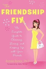 The Friendship Fix: The Complete Guide to Choosing, Losing, and Keep - VERY GOOD