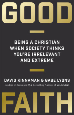 Good Faith: Being A Christian When Society Thinks You're Irrelevant And Ext...