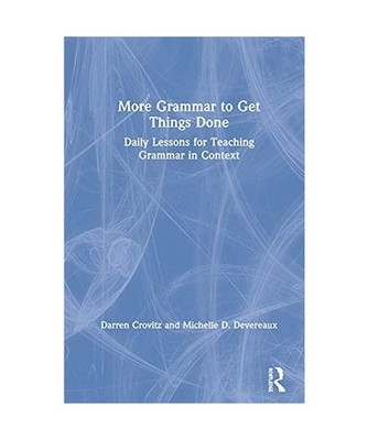 More Grammar to Get Things Done: Daily Lessons for Teaching Grammar in Context: 