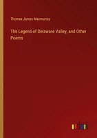 The Legend Of Delaware Valley, And Other Poems Thomas James Macmurray Buch 2024