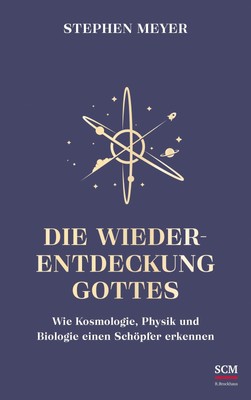 Stephen Meyer Die Wiederentdeckung Gottes