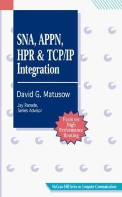 Sna, Appn, Hpr, and Tcp/Ip Integration (McGraw-Hill Series on Computer Commu...