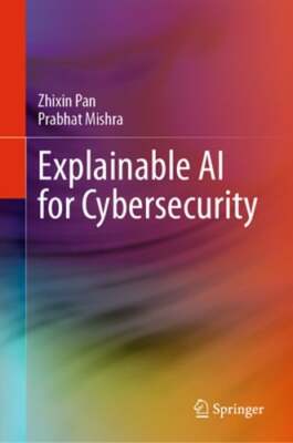 Explainable AI for Cybersecurity by Zhixin Pan: New