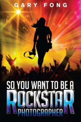 So You Want to Be a Rockstar Photographer - Taschenbuch NEU Fong, Gary 16.07.2012