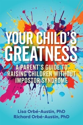 Your Child's Greatness: A Parent's Guide to Raising Children Without Impostor