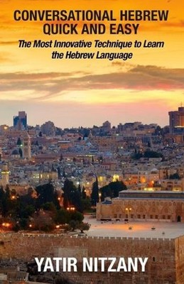 Conversational Hebrew Quick and Easy: The Most Innovative and Revolutionary Tech