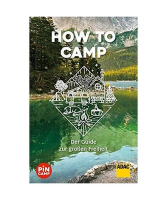 How to camp: Der Guide zur großen Freiheit: Der Guide zur großen Freiheit, Bli