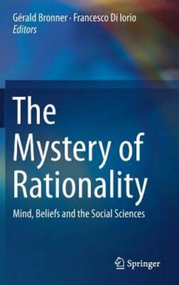The Mystery of Rationality: Mind, Beliefs and the Social Sciences by Bronner