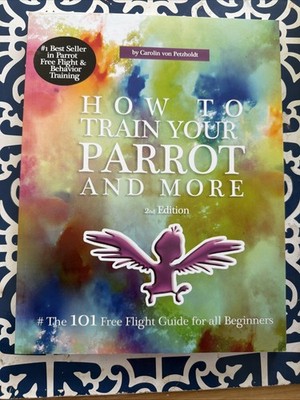 How To Train Your Parrot And More Carolin Von Petzholdt Flight Training Book PB