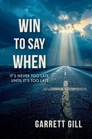 Win To Say When It's Never Too Late, Until It's Too Late Garrett Gill Buch 2025