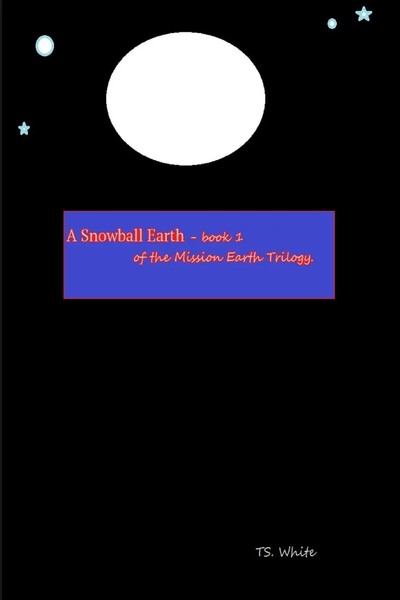 Ts. White | Mission Earth - Book 1 - A Snowball Earth | Taschenbuch | Englisch-image