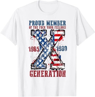 Proud Member Of The F*k Your Feelings Generation X T-Shirt