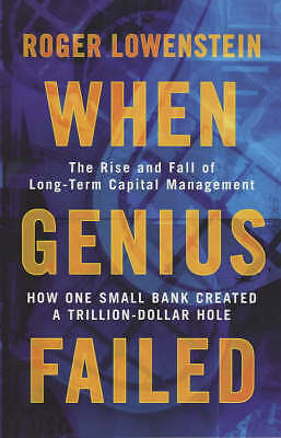 When Genius Failed: The Rise and Fall of Long Term Capital Management by...