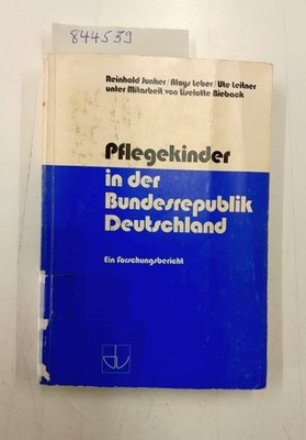 Pflegekinder in der Bundesrepublik Deutschland. Ein Forschungsbericht Junker, Re
