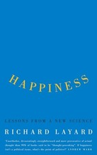 Happiness : Lessons from a New Science by Richard Layard