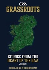 GAA Grassroots: Stories from the Heart of the GAA, ... by PJ Cunningham Hardback