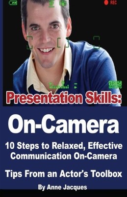 PRESENTATION SKILLS: ON-CAMERA: 10 STEPS TO RELAXED By Anne Jacques *BRAND NEW*