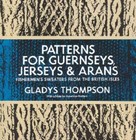 Patterns for Guernseys, Jerseys, and Arans: Fishermen's Sweaters from the - Good