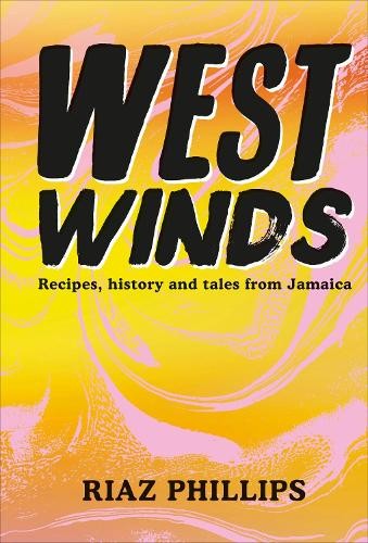 West Winds : Recipes, History And Tales From Jamaica Riaz Phillips - Image 6