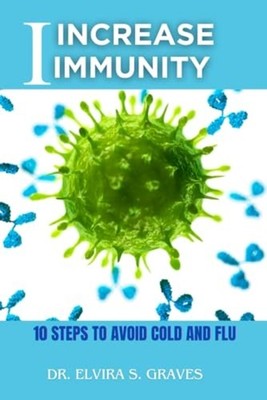 Increase Immunity - 10 Steps To Avoid Cold And Flu - paperback NEW ELVIRA S. GRA