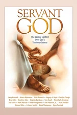 Servant God: The Cosmic Conflict Over God's Trustworthiness Larry Ashcraft; Marc