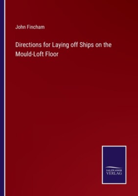 Fincham - Directions for Laying off Ships on the Mould-Loft Floor - Ne - X555z