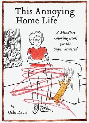 This Annoying Home Life: A Mindless Coloring Book for the Super Stressed (Th...