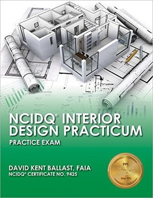 NCIDQ INTERIOR DESIGN PRACTICUM: PRACTICE EXAM By David Kent Ballast *Excellent*