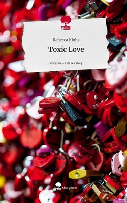 Toxic Love. Life is a Story - story.one Rebecca Klohs