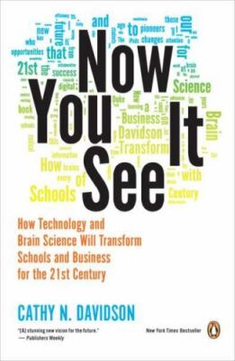 Now You See It: How Technology and Brain Science Will Transform Schools and Busi