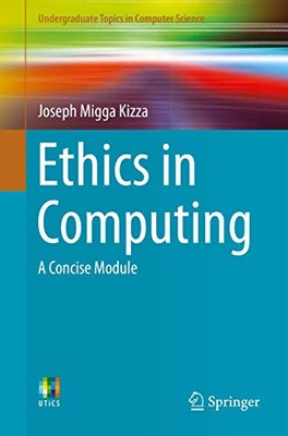 ETHICS IN COMPUTING: A CONCISE MODULE (UNDERGRADUATE By Joseph Migga Kizza Mint