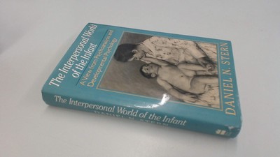 Interpersonal World Of The Infant: A View From Psychoanalysis And Developmen...