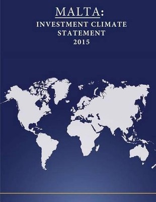 Malta: Investment Climate Statement 2015 by United States Department of State (E