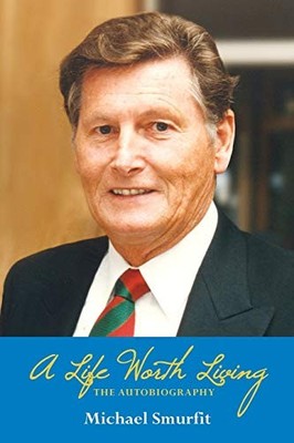 A Life Worth Living: The Autobiogra..., Smurfit, Michae