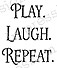 Play Laugh Repeat, Wood Mounted Rubber Stamp IMPRESSION OBSESSION ...