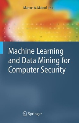Machine Learning and Data Mining for Computer Security: Methods and Applications