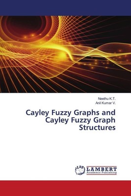 Cayley Fuzzy Graphs and Cayley Fuzzy Graph Structures | Neethu K. T. (u. a.)