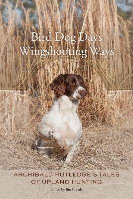 Bird Dog Days, Wingshooting Ways, Archibald Rutled
